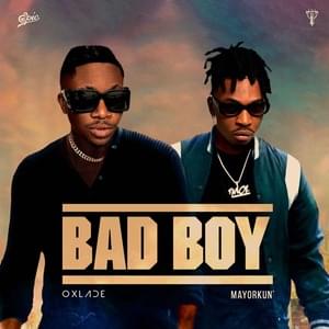 Bad Boy - Oxlade (Ft. Mayorkun)