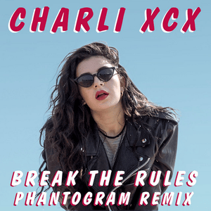 Break The Rules (Phantogram Remix) - Charli xcx