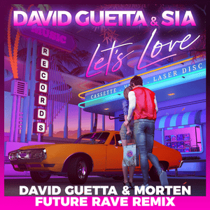 Let’s Love (David Guetta & MORTEN Future Rave Remix) [Extended] - David Guetta & Sia