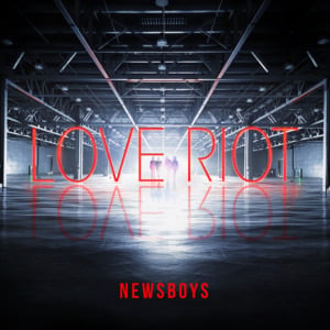 Love Riot - Newsboys