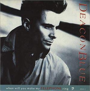 When Will You (Make My Telephone Ring) - Deacon Blue