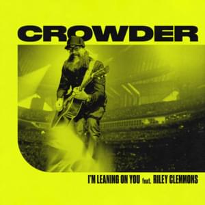 I’m Leaning on You [Radio Version] - Crowder (Ft. Riley Clemmons)