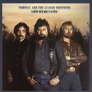 Lovin’ Her Was Easier (Than Anything I’ll Ever Do Again) - Tompall & The Glaser Brothers