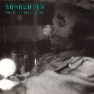 You Don’t Love Me Yet - Bongwater