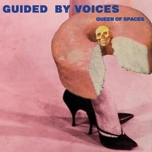 Queen of Spaces - Guided by Voices