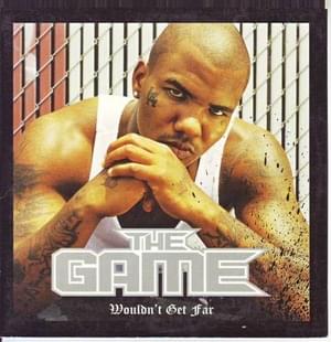 Wouldn’t Get Far - The Game (Ft. Kanye West)