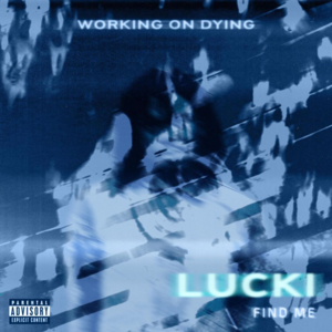 Find Me - Working on Dying & LUCKI