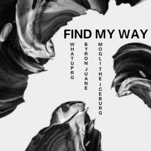 Find My Way - Mogli the Iceburg (Ft. Byron Juane & WHATUPRG)