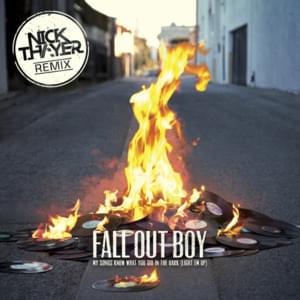 My Songs Know What You Did in the Dark (Light ’Em Up) (Nick Thayer Remix) - Fall Out Boy