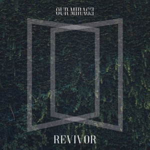 Revivor - Our Mirage