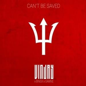 Can’t Be Saved - Vin Jay (Ft. Bingx & GAWNE)