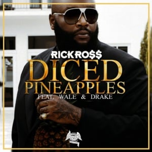 Diced Pineapples - Rick Ross (Ft. Drake & Wale)