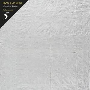 Why Hate the Winter - Iron & Wine