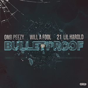 Bulletproof - OMB Peezy & Will A Fool (Ft. 21 Lil Harold)