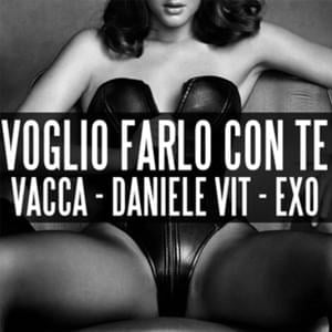 Voglio Farlo Con Te - Vacca (Ft. Daniele Vit & Exo DJ)