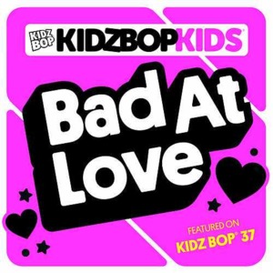 Bad at Love - KIDZ BOP Kids