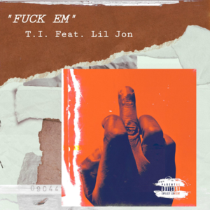 Fuck Em - T.I. (Ft. Lil Jon)