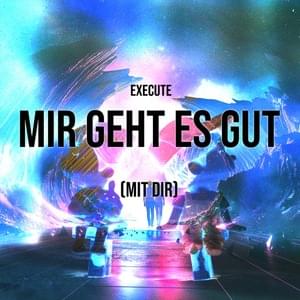 Mir geht es gut - Execute