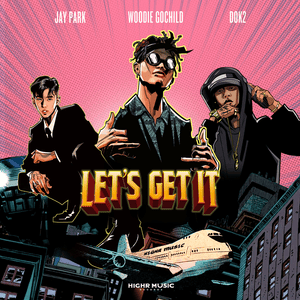 Let’s Get It (레츠기릿) - Woodie Gochild (Ft. Dok2 & Jay Park (박재범))