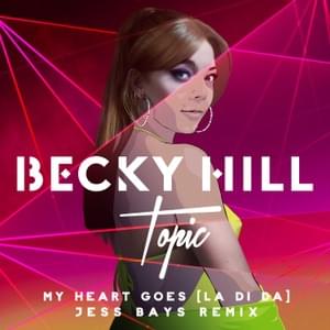 My Heart Goes (La Di Da)(Jess Bays Remix) - Becky Hill (Ft. Topic)