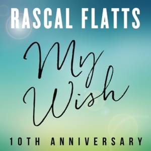 My Wish (10th Anniversary) - Rascal Flatts