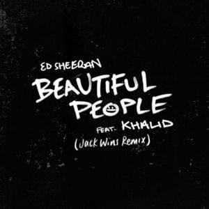 Beautiful People (Jack Wins Remix) - Ed Sheeran (Ft. Khalid)