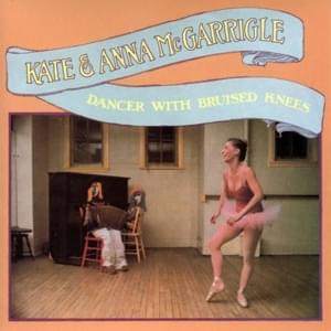 Dancer With Bruised Knees - Kate & Anna McGarrigle