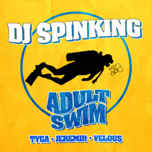 Adult Swim (Single Version) - DJ SpinKing (Ft. Jeremih, Tyga & Velous)