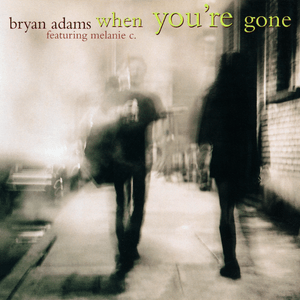 When You’re Gone - Bryan Adams (Ft. Melanie C)