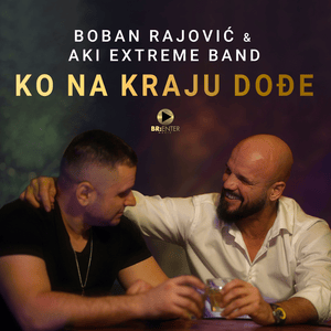 Ko na kraju dođe? - Boban Rajović (Ft. Aki Extreme Band)