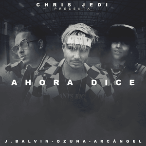 Ahora Dice - Chris Jeday, J Balvin & Ozuna (Ft. Arcángel)