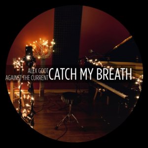 Catch My Breath - Alex Goot (Ft. Against The Current)