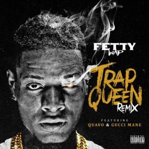 Trap Queen (Gucci Mane & Quavo Remix) - Fetty Wap (Ft. Gucci Mane & Quavo)