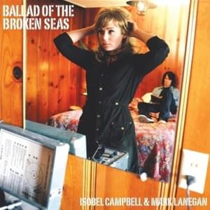 Ballad of the Broken Seas - Isobel Campbell & Mark Lanegan