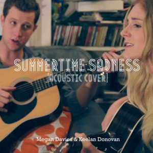 Summertime Sadness (Acoustic Cover) - Megan Davies (Ft. Keelan Donovan)