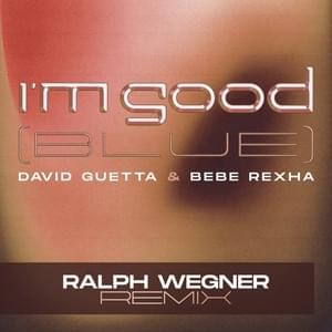 I’m Good (Blue) (Ralph Wegner Remix) - David Guetta & Bebe Rexha