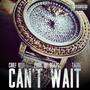 Can’t Wait - Chief Keef (Ft. Tadoe)