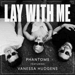 Lay With Me - Phantoms (Ft. Vanessa Hudgens)