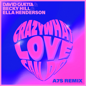 Crazy What Love Can Do (A7S Extended Remix) - David Guetta, Becky Hill & Ella Henderson