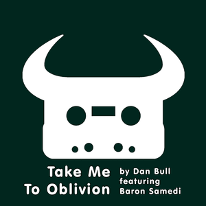 Take Me To Oblivion - Dan Bull (Ft. Baron Samedi)