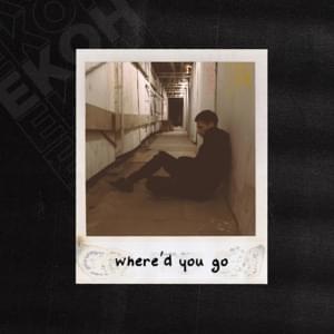 ​where’d you go - Ekoh