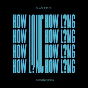 How Long (Throttle Remix) - Charlie Puth