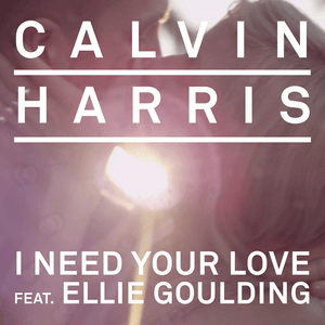 I Need Your Love - Calvin Harris (Ft. Ellie Goulding)