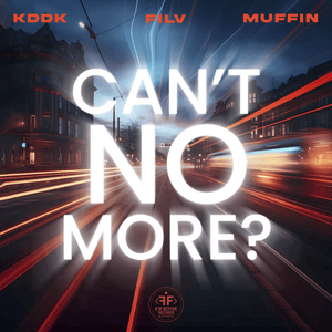 Can’t No More? - KDDK, FILV & Muffin