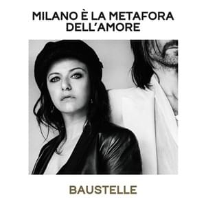 Milano è la metafora dell’amore - Baustelle