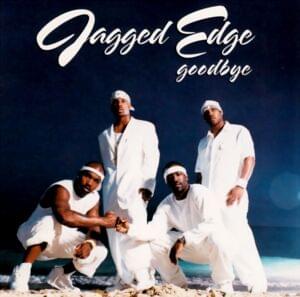 Goodbye - Jagged Edge