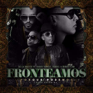 Fronteamos Porque Podemos - De La Ghetto (Ft. Daddy Yankee, Ñengo Flow & Yandel)