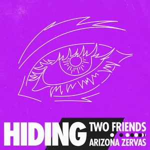 Hiding - Two Friends (Ft. Arizona Zervas)