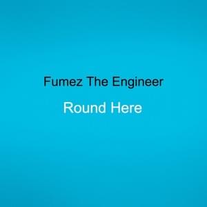 Round Here - Fumez The Engineer (Ft. Abra Cadabra, Fonzie, Showkey & Trizzy Trapz)