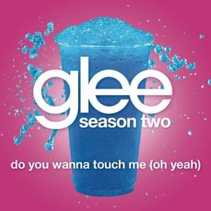 Do You Wanna Touch Me (Oh Yeah) - Glee Cast (Ft. Gwyneth Paltrow)